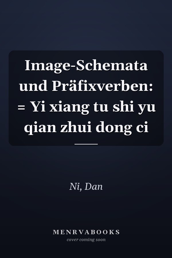 Image-Schemata und Präfixverben: = Yi xiang tu shi yu qian zhui dong ci