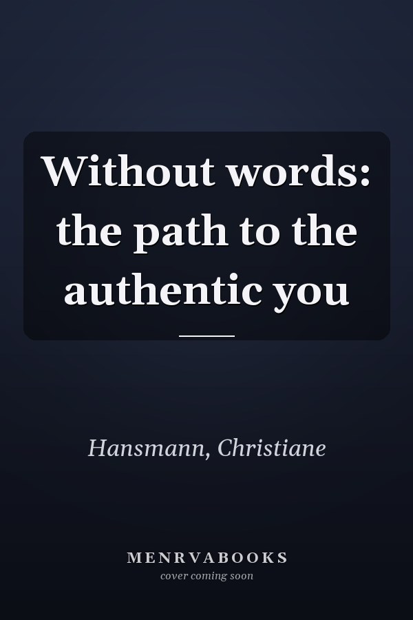 Without words: the path to the authentic you