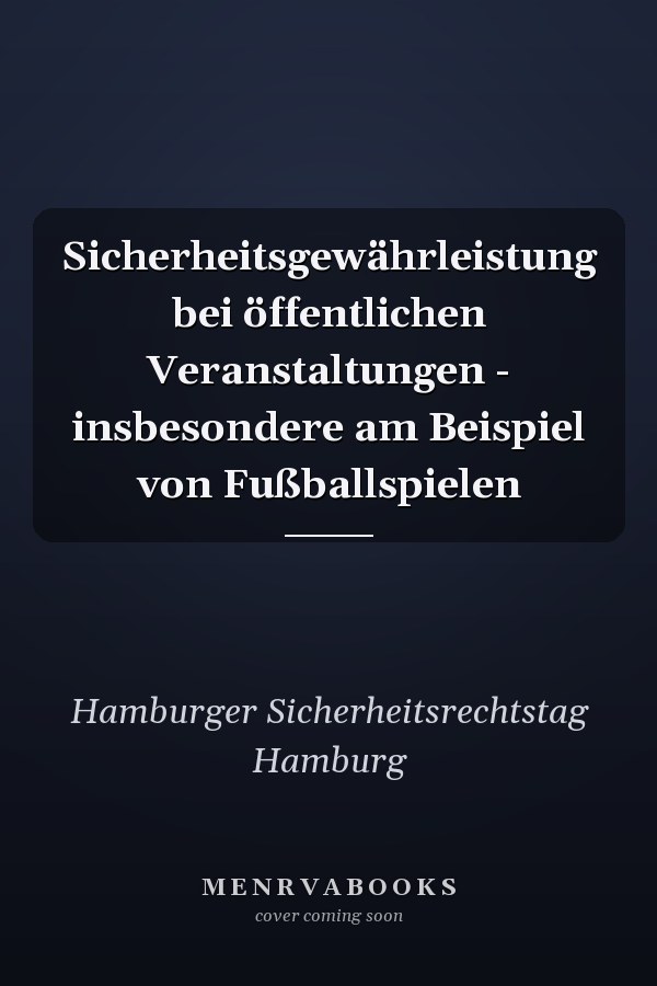 Sicherheitsgewährleistung bei öffentlichen Veranstaltungen - insbesondere am Beispiel von Fußballspielen
