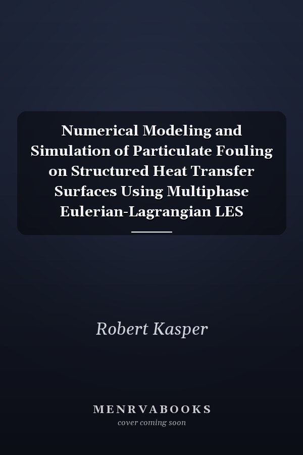 Numerical Modeling and Simulation of Particulate Fouling on Structured Heat Transfer Surfaces Using Multiphase Eulerian-Lagrangian LES