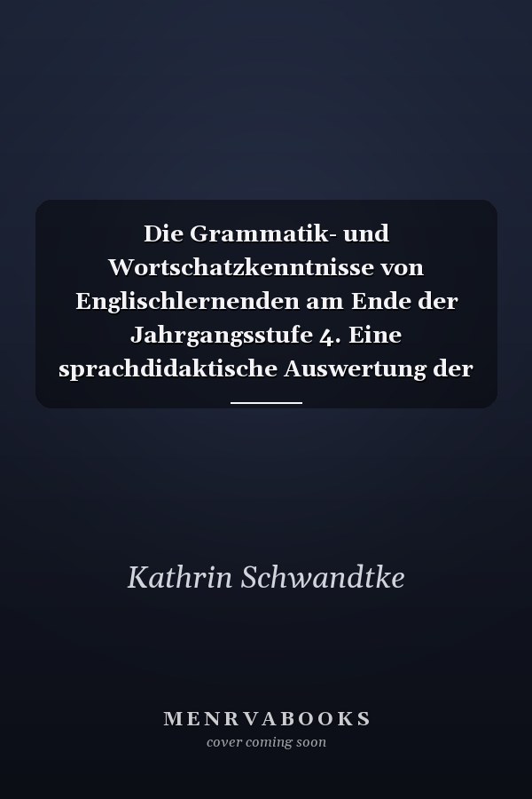 Die Grammatik- und Wortschatzkenntnisse von Englischlernenden am Ende der Jahrgangsstufe 4. Eine sprachdidaktische Auswertung der im Rahmen der BIG-Studie erhobenen dialogischen Sprachdaten