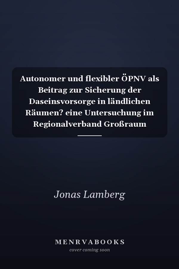Autonomer und flexibler ÖPNV als Beitrag zur Sicherung der Daseinsvorsorge in ländlichen Räumen? eine Untersuchung im Regionalverband Großraum Braunschweig