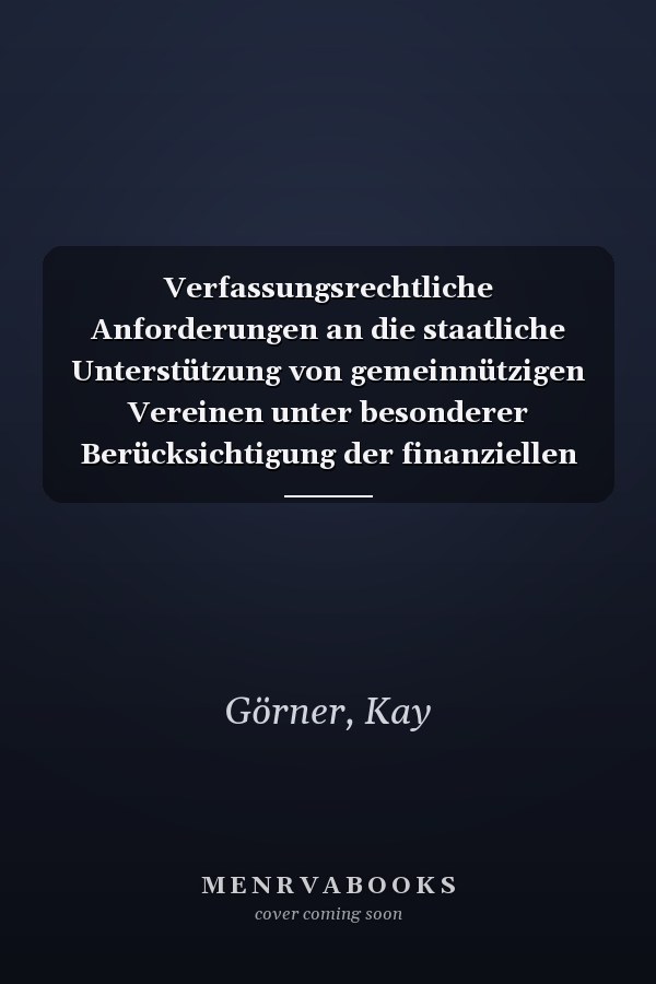 Verfassungsrechtliche Anforderungen an die staatliche Unterstützung von gemeinnützigen Vereinen unter besonderer Berücksichtigung der finanziellen Förderung der Verbraucherzentralen