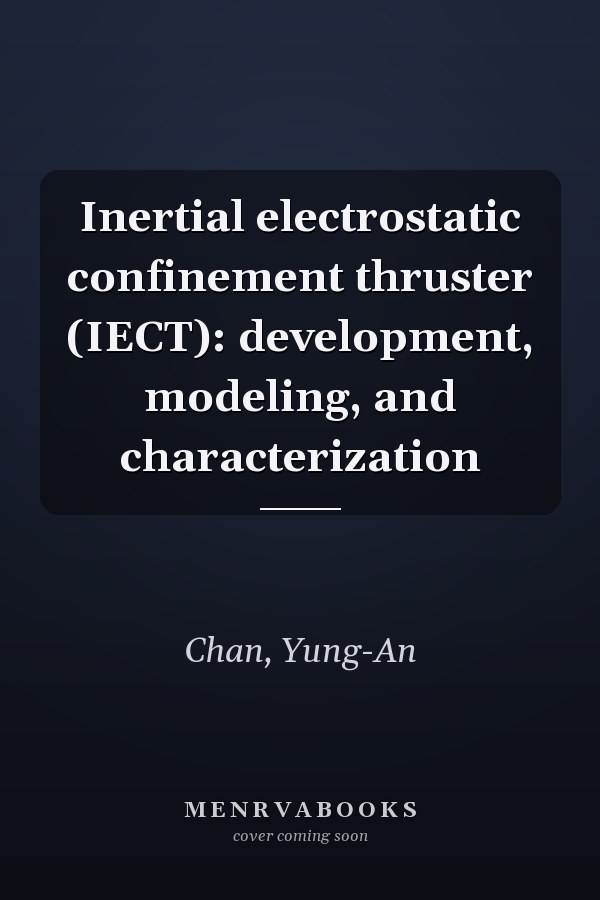 Inertial electrostatic confinement thruster (IECT): development, modeling, and characterization