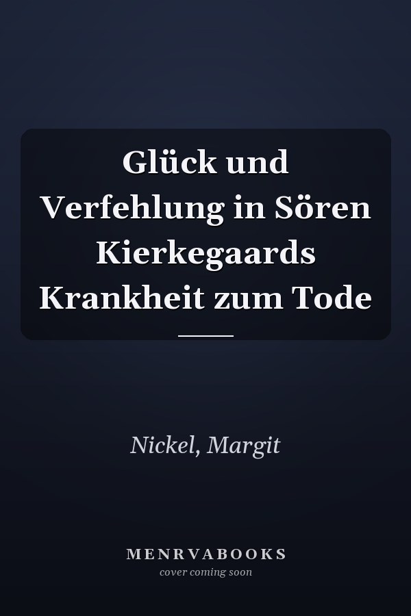Glück und Verfehlung in Sören Kierkegaards Krankheit zum Tode