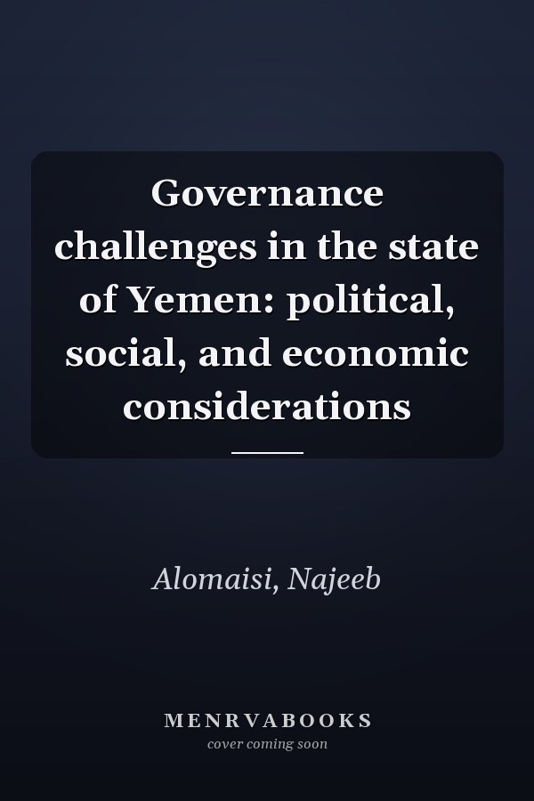 Governance challenges in the state of Yemen: political, social, and economic considerations