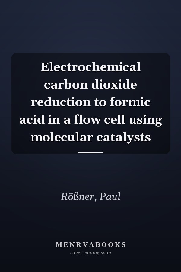 Electrochemical carbon dioxide reduction to formic acid in a flow cell using molecular catalysts