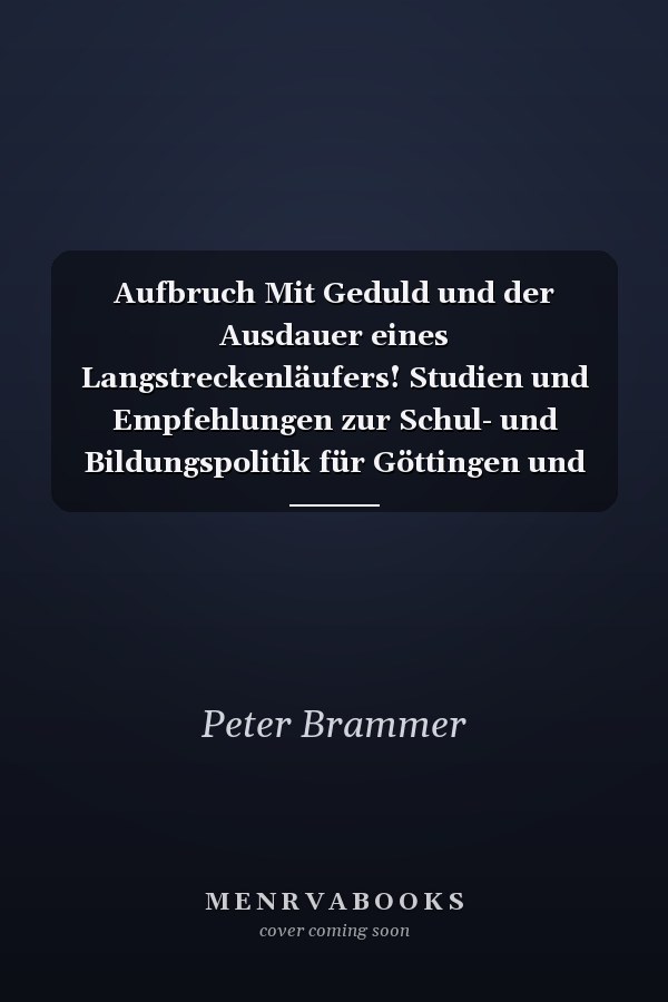 Aufbruch Mit Geduld und der Ausdauer eines Langstreckenläufers! Studien und Empfehlungen zur Schul- und Bildungspolitik für Göttingen und Südniedersachsen
