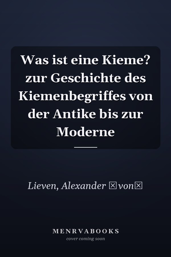 Was ist eine Kieme? zur Geschichte des Kiemenbegriffes von der Antike bis zur Moderne