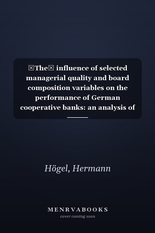 The influence of selected managerial quality and board composition variables on the performance of German cooperative banks: an analysis of age, gender, education and experience as well as board size and composition