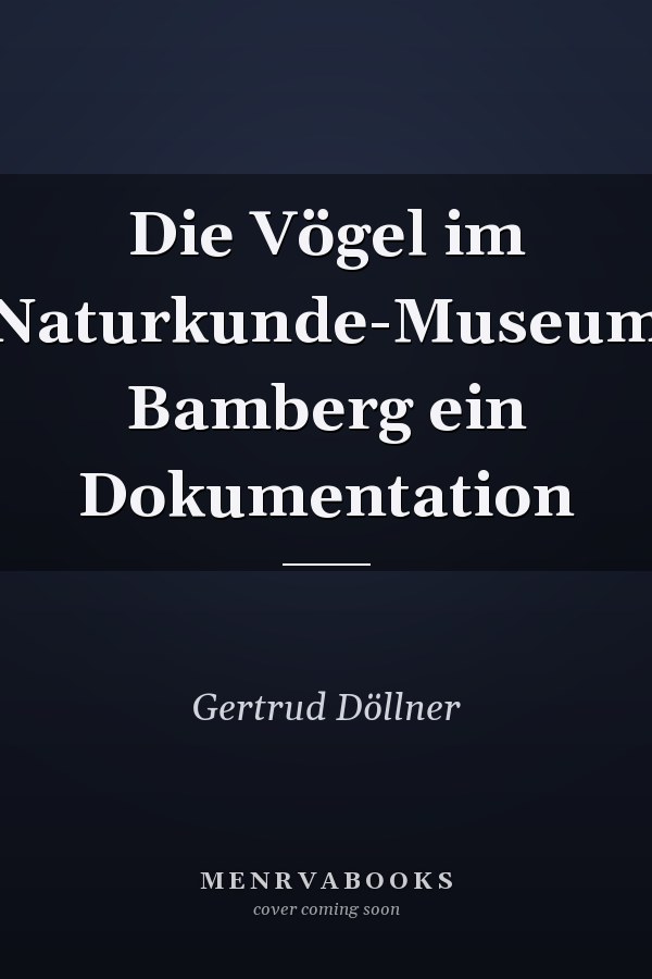 Die Vögel im Naturkunde-Museum Bamberg ein Dokumentation