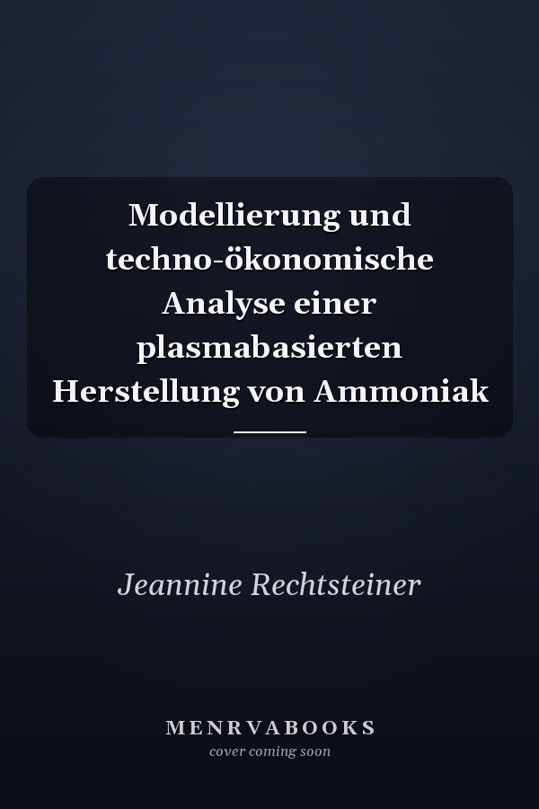 Modellierung und techno-ökonomische Analyse einer plasmabasierten Herstellung von Ammoniak