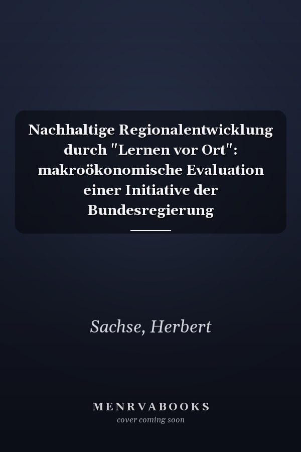 Nachhaltige Regionalentwicklung durch "Lernen vor Ort": makroökonomische Evaluation einer Initiative der Bundesregierung