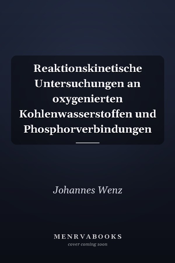 Reaktionskinetische Untersuchungen an oxygenierten Kohlenwasserstoffen und Phosphorverbindungen