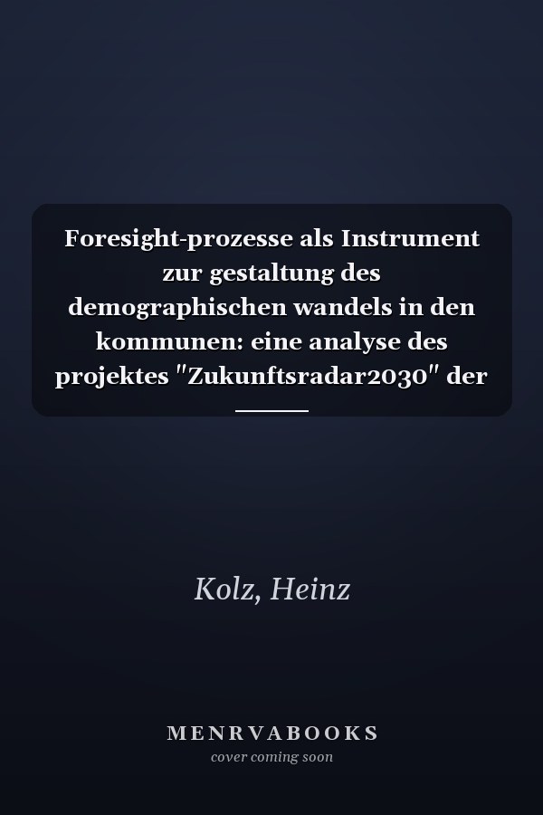 Foresight-prozesse als Instrument zur gestaltung des demographischen wandels in den kommunen: eine analyse des projektes "Zukunftsradar2030" der ZIRP zum demographischen wandel in den kommunen in Rheinland-Pfalz