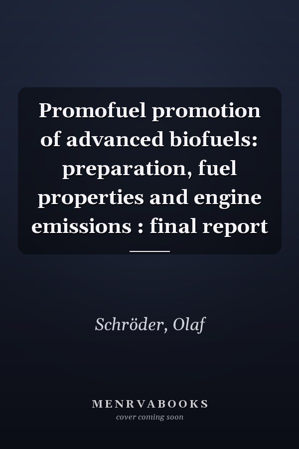 Promofuel promotion of advanced biofuels: preparation, fuel properties and engine emissions : final report