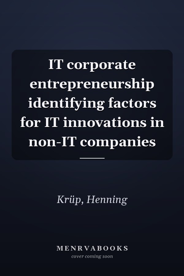 IT corporate entrepreneurship identifying factors for IT innovations in non-IT companies