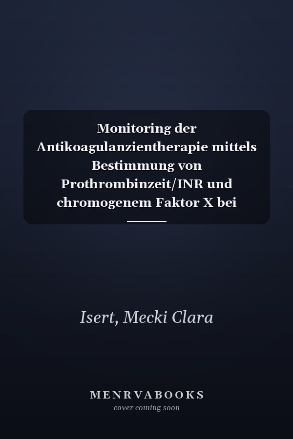 Monitoring der Antikoagulanzientherapie mittels Bestimmung von Prothrombinzeit/INR und chromogenem Faktor X bei Patienten mit Antiphospholipid-Syndrom