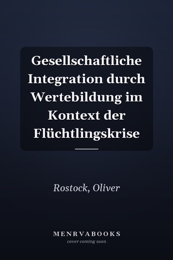 Gesellschaftliche Integration durch Wertebildung im Kontext der Flüchtlingskrise
