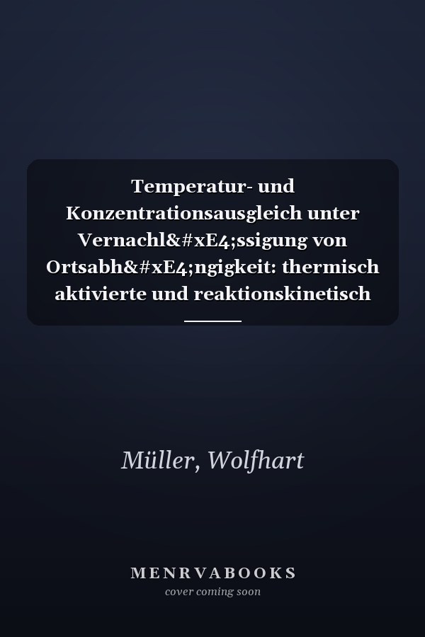 Temperatur- und Konzentrationsausgleich unter Vernachlässigung von Ortsabhängigkeit: thermisch aktivierte und reaktionskinetisch determinierte Anwendungen in der Werkstofftechnik