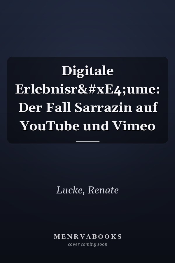 Digitale Erlebnisräume: Der Fall Sarrazin auf YouTube und Vimeo