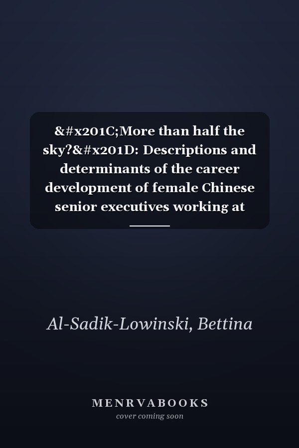 “More than half the sky?”: Descriptions and determinants of the career development of female Chinese senior executives working at multinational companies in China