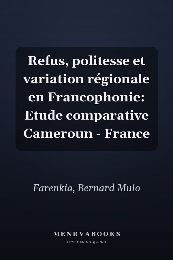 Refus, politesse et variation régionale en Francophonie: Etude comparative Cameroun - France