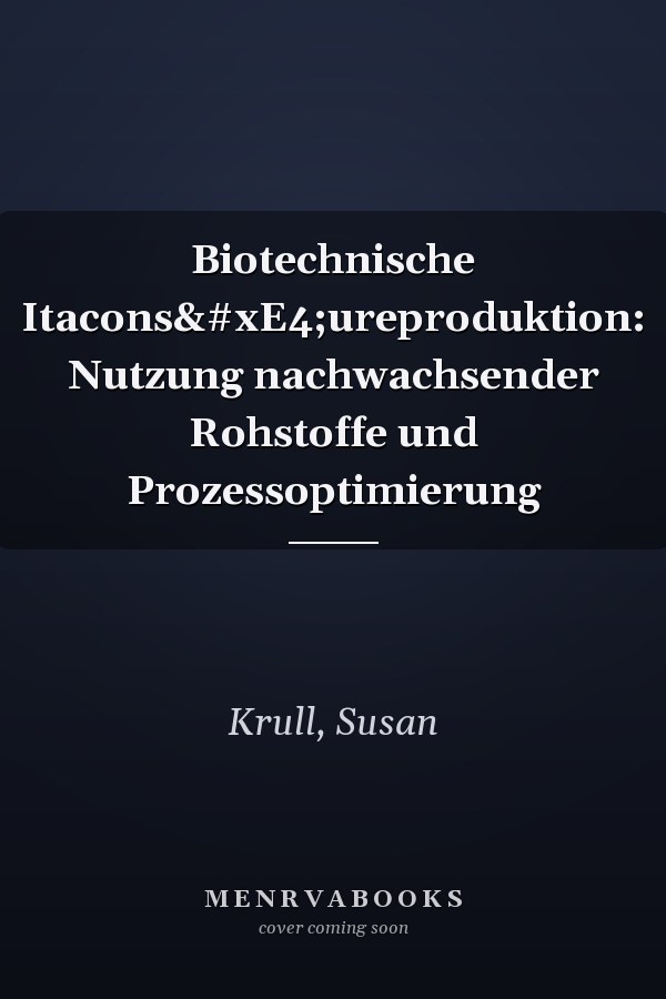 Biotechnische Itaconsäureproduktion: Nutzung nachwachsender Rohstoffe und Prozessoptimierung