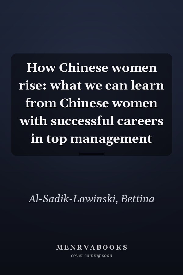 How Chinese women rise: what we can learn from Chinese women with successful careers in top management