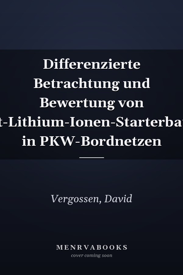 Differenzierte Betrachtung und Bewertung von 12-Volt-Lithium-Ionen-Starterbatterien in PKW-Bordnetzen