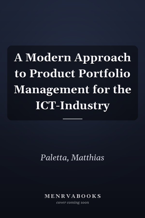 A Modern Approach to Product Portfolio Management for the ICT-Industry