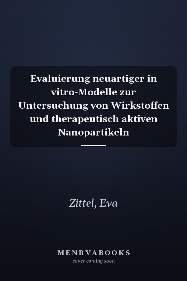 Evaluierung neuartiger in vitro-Modelle zur Untersuchung von Wirkstoffen und therapeutisch aktiven Nanopartikeln