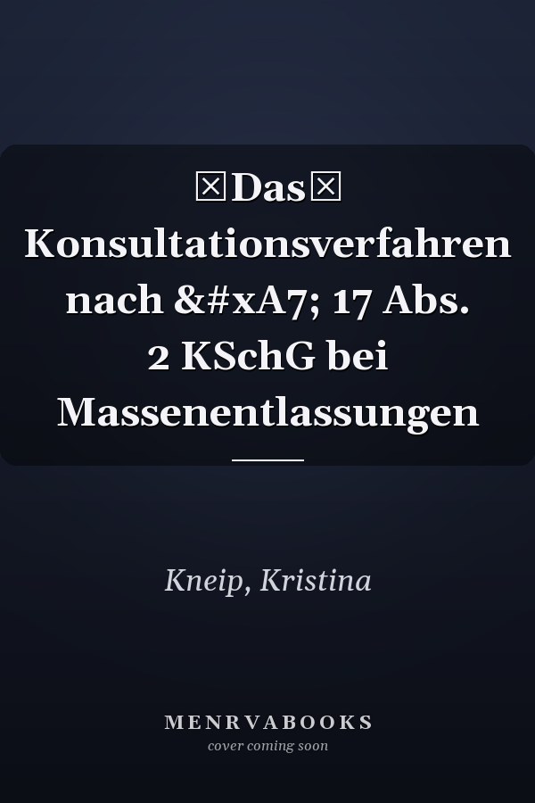 Das Konsultationsverfahren nach § 17 Abs. 2 KSchG bei Massenentlassungen