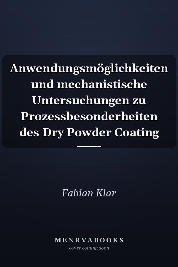 Anwendungsmöglichkeiten und mechanistische Untersuchungen zu Prozessbesonderheiten des Dry Powder Coating