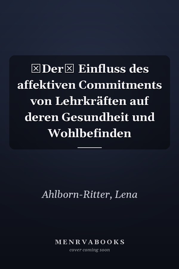 Der Einfluss des affektiven Commitments von Lehrkräften auf deren Gesundheit und Wohlbefinden