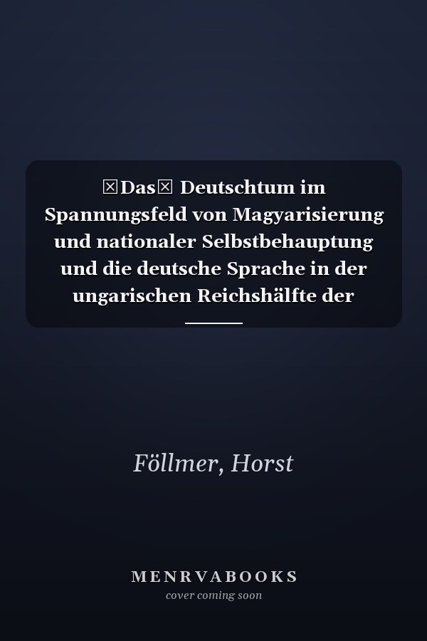 Das Deutschtum im Spannungsfeld von Magyarisierung und nationaler Selbstbehauptung und die deutsche Sprache in der ungarischen Reichshälfte der Donaumonarchie im Spiegel des ungarndeutschen Zeitungswesens (1867-1918)