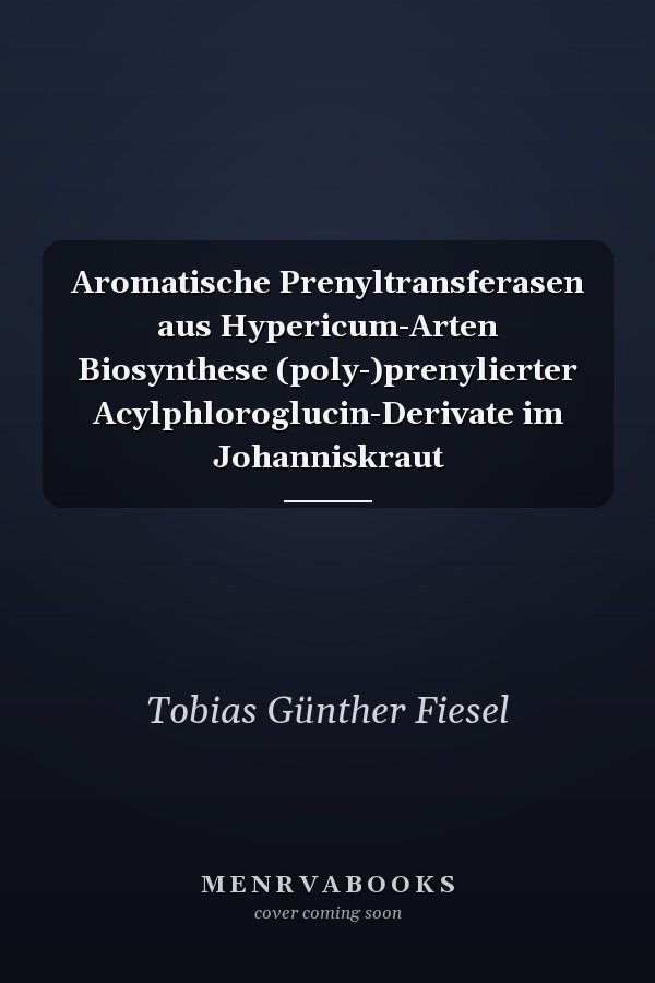 Aromatische Prenyltransferasen aus Hypericum-Arten Biosynthese (poly-)prenylierter Acylphloroglucin-Derivate im Johanniskraut