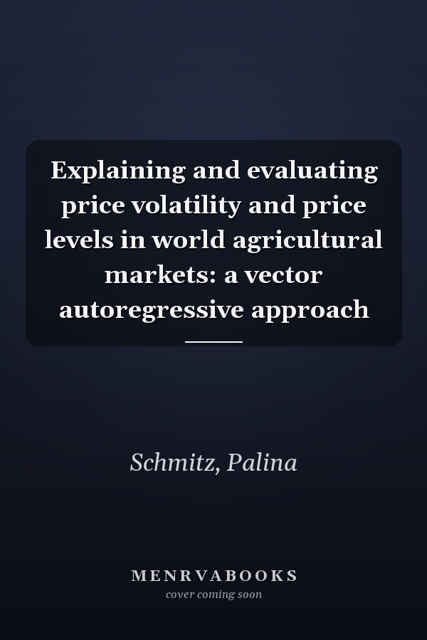 Explaining and evaluating price volatility and price levels in world agricultural markets: a vector autoregressive approach