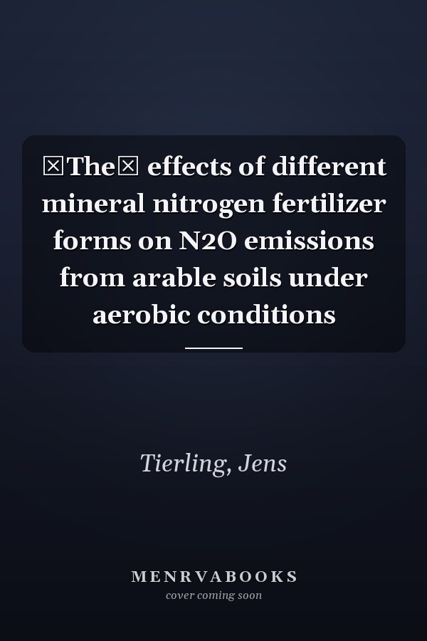 The effects of different mineral nitrogen fertilizer forms on N2O emissions from arable soils under aerobic conditions