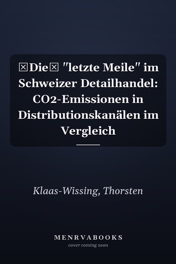 Die "letzte Meile" im Schweizer Detailhandel: CO2-Emissionen in Distributionskanälen im Vergleich