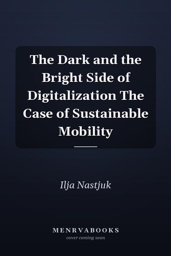 The Dark and the Bright Side of Digitalization The Case of Sustainable Mobility