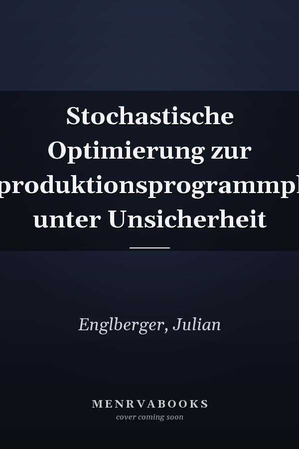Stochastische Optimierung zur Hauptproduktionsprogrammplanung unter Unsicherheit