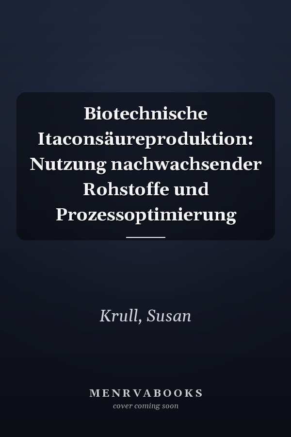 Biotechnische Itaconsäureproduktion: Nutzung nachwachsender Rohstoffe und Prozessoptimierung