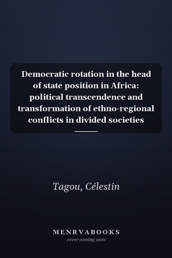 Democratic rotation in the head of state position in Africa: political transcendence and transformation of ethno-regional conflicts in divided societies