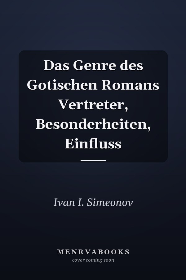 Das Genre des Gotischen Romans Vertreter, Besonderheiten, Einfluss