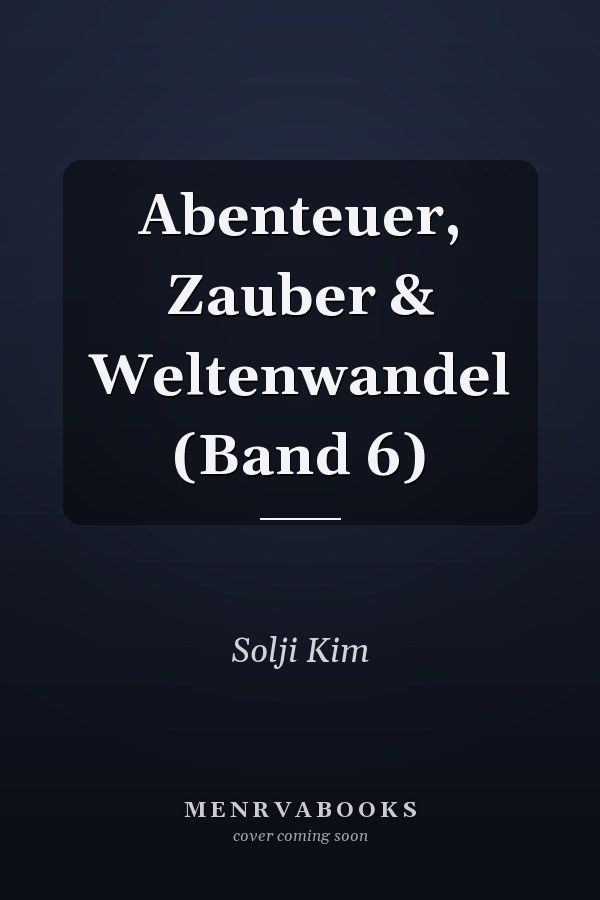 Abenteuer, Zauber & Weltenwandel (Band 6)