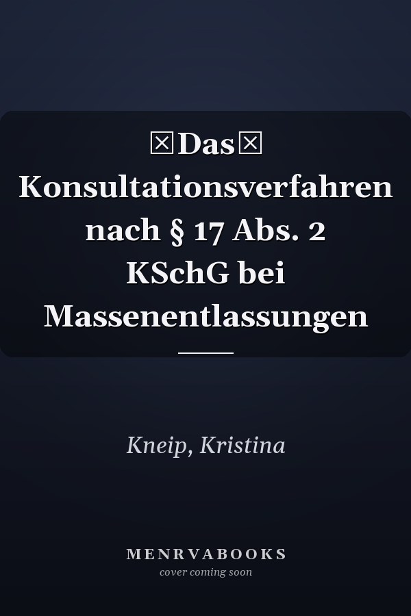 Das Konsultationsverfahren nach § 17 Abs. 2 KSchG bei Massenentlassungen