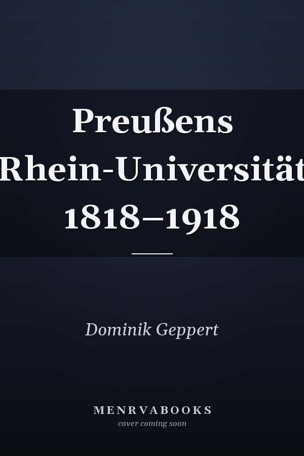 Preußens Rhein-Universität 1818–1918
