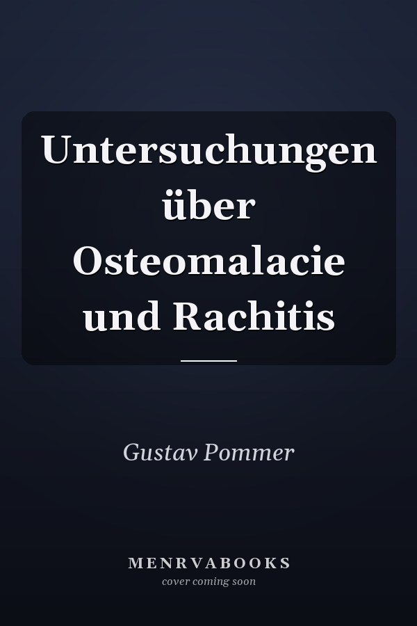 Untersuchungen über Osteomalacie und Rachitis