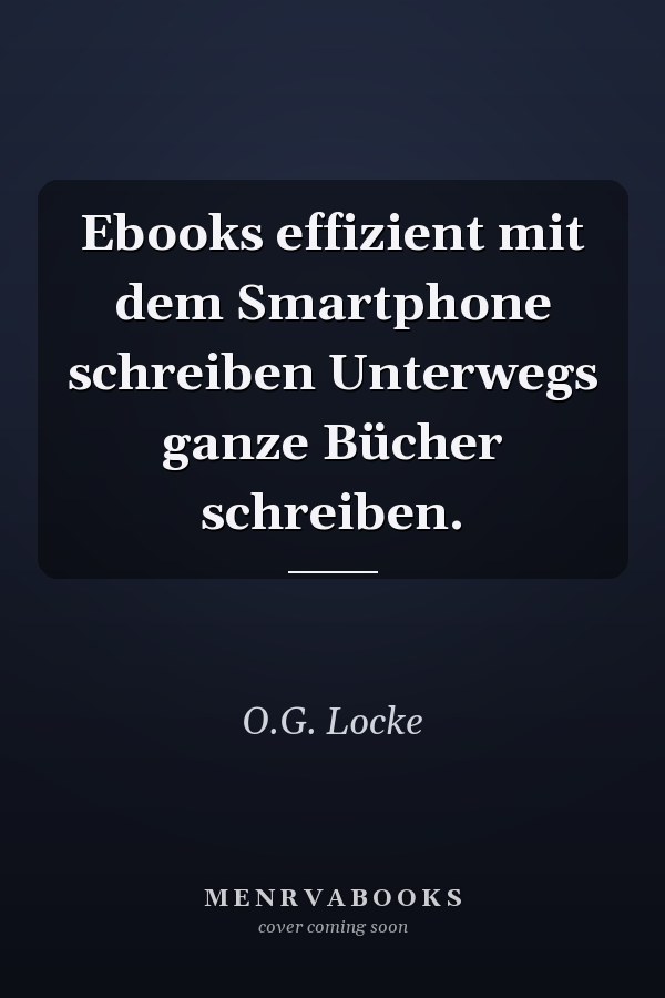 Ebooks effizient mit dem Smartphone schreiben Unterwegs ganze Bücher schreiben.